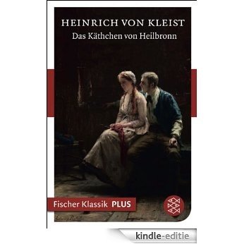 Das Käthchen von Heilbronn oder die Feuerprobe: Ein großes historisches Ritterschauspiel (Fischer Klassik Plus 661) (German Edition) [Kindle-editie]