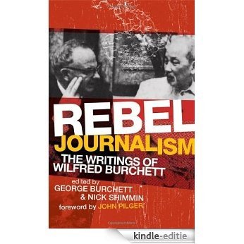 Rebel Journalism: The Writings of Wilfred Burchett [Kindle-editie]