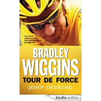 Bradley Wiggins: Tour de Force [Kindle-editie]