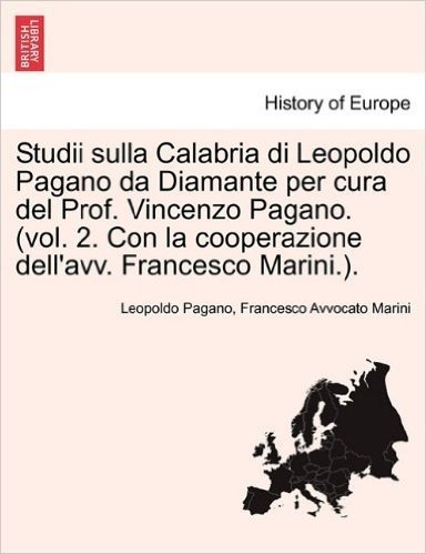 Studii Sulla Calabria Di Leopoldo Pagano Da Diamante Per Cura del Prof. Vincenzo Pagano. (Vol. 2. Con La Cooperazione Dell'avv. Francesco Marini.).