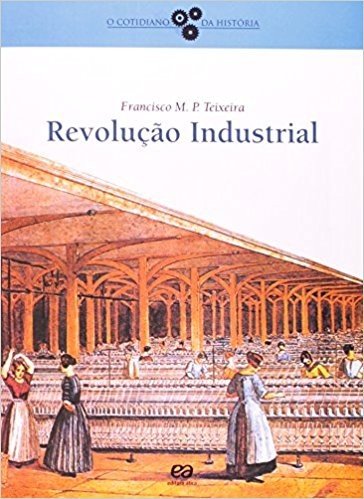 Revolução Industrial - Coleção O Cotidiano da História