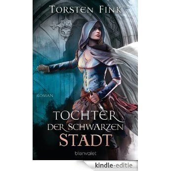 Tochter der Schwarzen Stadt: Roman (German Edition) [Kindle-editie]