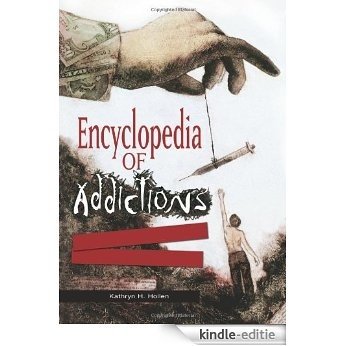 Encyclopedia of Addictions: From Alcohol to XTC [Kindle-editie]