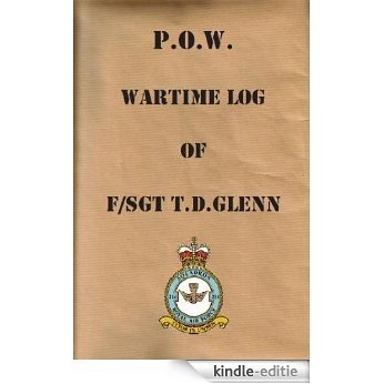 P.O.W. Wartime Log of F/Sgt T.D.Glenn (English Edition) [Kindle-editie]