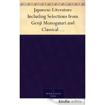 Japanese Literature Including Selections from Genji Monogatari and Classical Poetry and Drama of Japan (English Edition) [Kindle-editie]