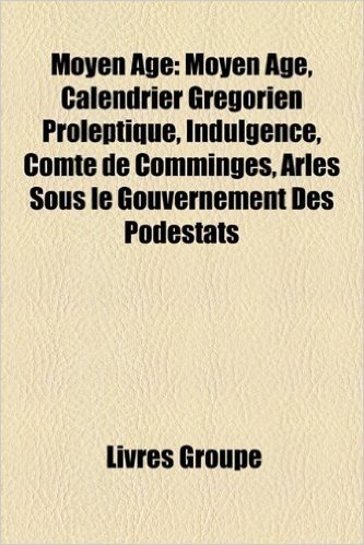 Moyen Age: Moyen Age, Calendrier Gregorien Proleptique, Indulgence, Comte de Comminges, Arles Sous Le Gouvernement Des Podestats