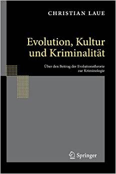 Evolution, Kultur und Kriminalität: Über den Beitrag der Evolutionstheorie zur Kriminologie