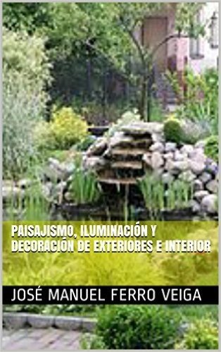 Paisajismo, Iluminación y Decoración de Exteriores e interior (Spanish Edition)