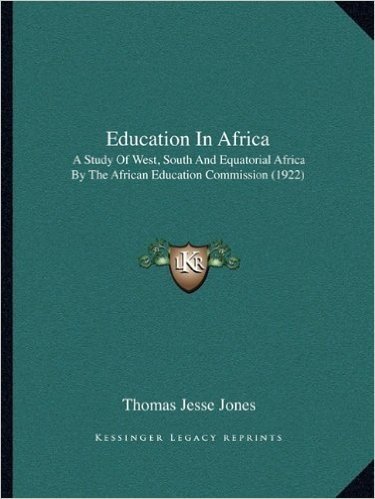 Education in Africa: A Study of West, South and Equatorial Africa by the African Education Commission (1922)