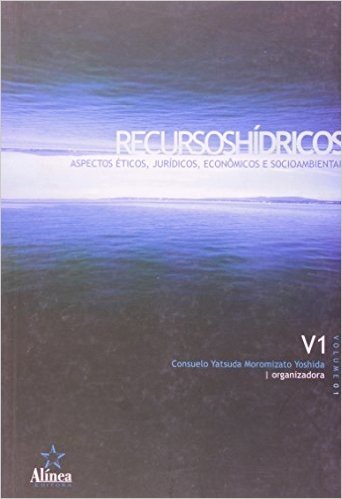 Recursos Hídricos. Aspectos Éticos, Jurídicos, Econômicos E Socioambiental - Volume 1