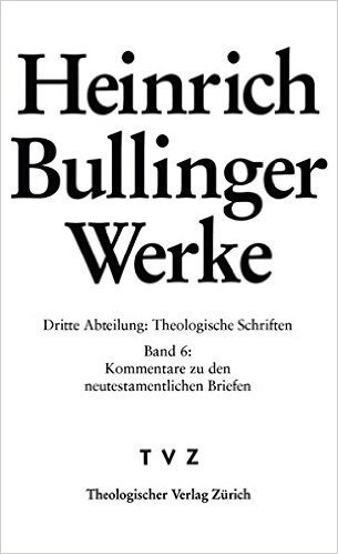 Heinrich Bullinger. Werke: 3. Abteilung: Theologische Schriften. Band 6: Kommentar Zu Den Neutestamentlichen Briefen / ROM - 1kor - 2kor