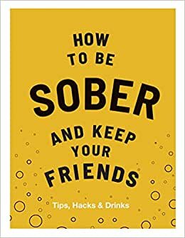 indir How to be Sober and Keep Your Friends: Tips, Hacks &amp; Drinks (Keep Your Friends)