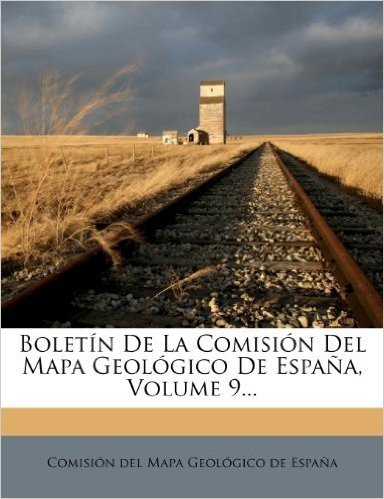 Boletin de La Comision del Mapa Geologico de Espana, Volume 9...