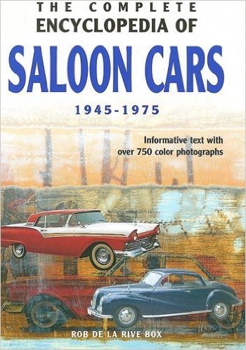 The Complete Encyclopedia of Saloon Cars: Informative Text with Over 750 Color Photographs