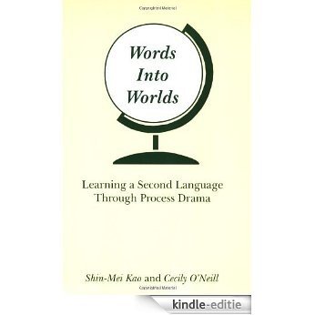 Words Into Worlds: Learning a Second Language Through Process Drama (Contemporary Studies in Second Language Learning) [Kindle-editie]