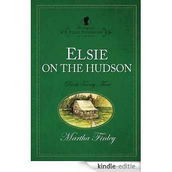 Elsie on the Hudson (The Original Elsie Dinsmore Collection) [Kindle-editie]