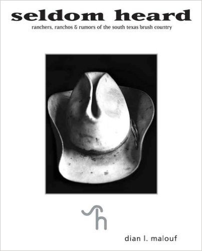 Seldom Heard: Ranchers, Ranchos & Rumors of the South Texas Brush Country
