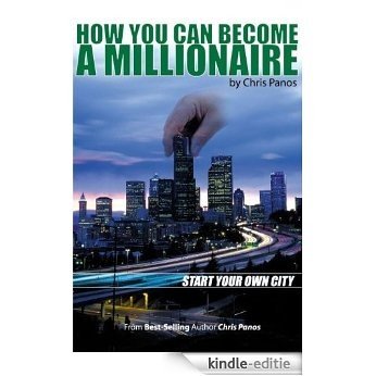 How You Can Become A Millionaire Start Your Own City (English Edition) [Kindle-editie]