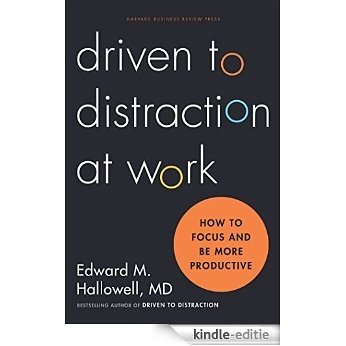Driven to Distraction at Work: How to Focus and Be More Productive [Kindle-editie]
