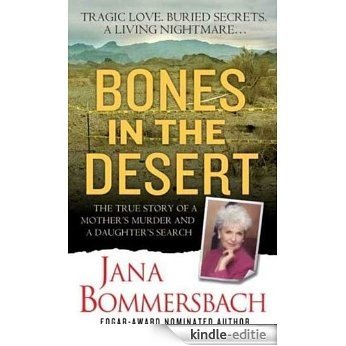 Bones in the Desert: The True Story of a Mother's Murder and a Daughter's Search (St. Martin's True Crime Library) [Kindle-editie]