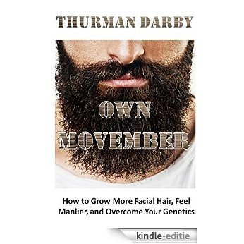 Own Movember: How to Grow More Facial Hair, Feel Manlier, and Overcome Your Genetics (English Edition) [Kindle-editie]