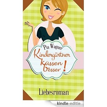Kindergärtner küssen besser! - Liebesroman (German Edition) [Kindle-editie]