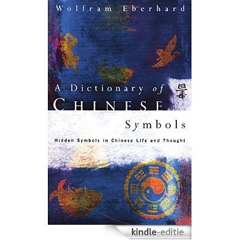 Dictionary of Chinese Symbols: Hidden Symbols in Chinese Life and Thought (Routledge Dictionaries) [Kindle-editie]