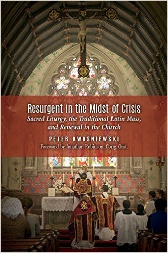 Resurgent in the Midst of Crisis: Sacred Liturgy, the Traditional Latin Mass, and Renewal in the Church baixar