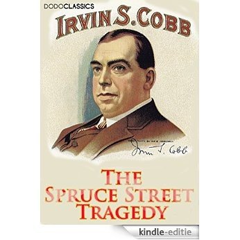 The Spruce Street Tragedy (Irvin S Cobb Collection) (English Edition) [Kindle-editie]