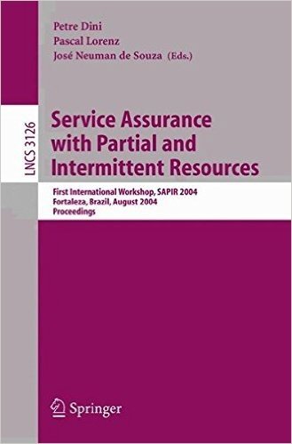 Service Assurance with Partial and Intermittent Resources: First International Workshop, Sapir 2004, Fortaleza, Brazil, August 1-6, 2004, Proceedings