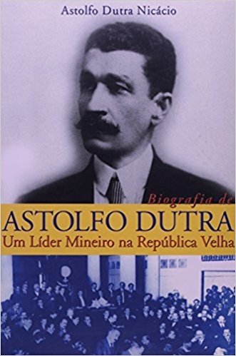 Biografia de Astolfo Dutra