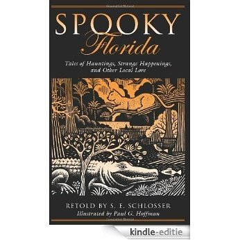 Spooky Florida: Tales of Hauntings, Strange Happenings, and Other Local Lore [Kindle-editie]