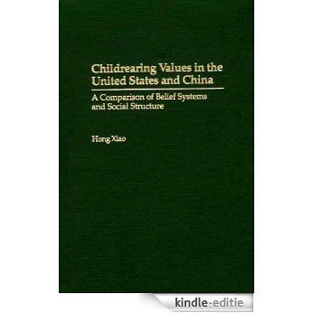 Childrearing Values in the United States and China: A Comparison of Belief Systems and Social Structure [Kindle-editie] beoordelingen