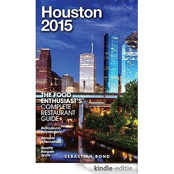Houston - 2015 (The Food Enthusiast's Complete Restaurant Guide) (English Edition) [Kindle-editie]