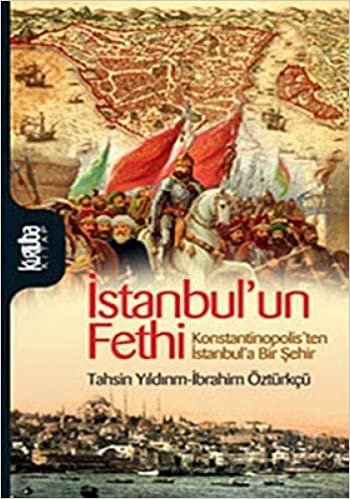 İSTANBULUN FETHİ: Konstantinopolis'ten İstanbul'a Bir Şehir