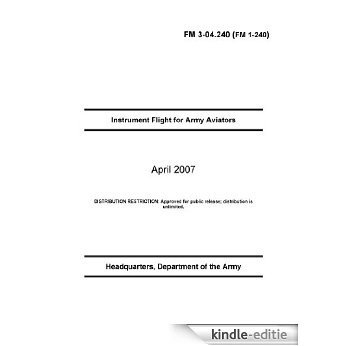 Field Manual FM 3-04.240 (FM 1-240) Instrument Flight for Army Aviators April 2007 (English Edition) [Kindle-editie]