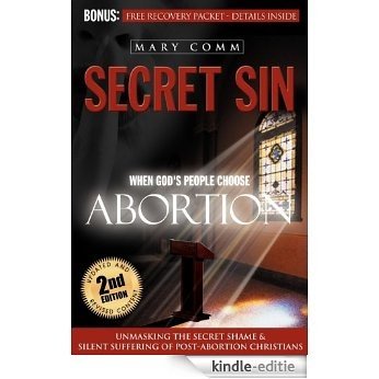 Secret Sin: When God's Children Choose Abortion (Morgan James Faith) [Kindle-editie]