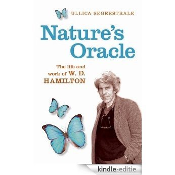 Nature's Oracle: The Life and Work of W.D.Hamilton: A Life of W.D.Hamilton [Kindle-editie]