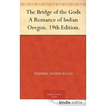 The Bridge of the Gods A Romance of Indian Oregon. 19th Edition. (English Edition) [Kindle-editie]