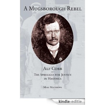 A Mugsborough Rebel. Alf Cobb and the Struggle for Justice in Hastings (English Edition) [Kindle-editie]