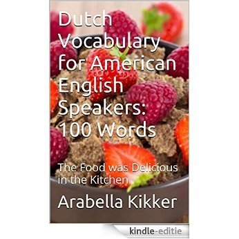 Dutch Vocabulary for American English Speakers: 100 Words: The Food was Delicious in the Kitchen (English Edition) [Kindle-editie]