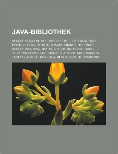 Java-Bibliothek: Apache Cocoon, Multimedia Home Platform, Osgi, Spring, Log4j, Struts, Apache Wicket, Hibernate, Apache Ant, Oval, Ibat