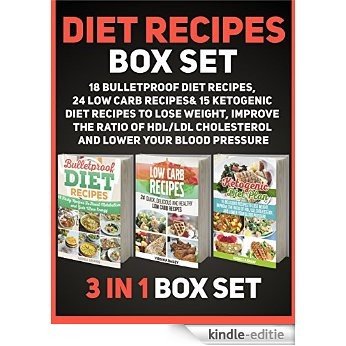 Diet Recipes Box Set: 18 Bulletproof Diet Recipes, 24 Low Carb Recipes & 15 Ketogenic Diet Recipes to Lose Weight, Improve the Ratio of HDL/LDL Cholesterol ... Bulletproof Diet Recipes) (English Edition) [Kindle-editie]