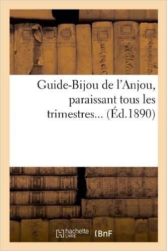 Guide-Bijou de L'Anjou, Paraissant Tous Les Trimestres (Ed.1890)