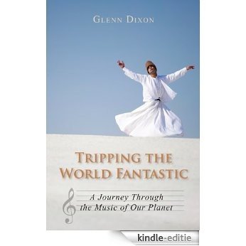 Tripping the World Fantastic: A Journey Through the Music of Our Planet [Kindle-editie]
