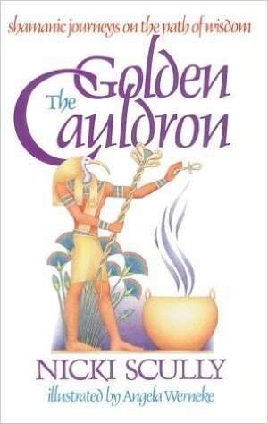 The Golden Cauldron: Shamanic Journeys on the Path of Wisdom