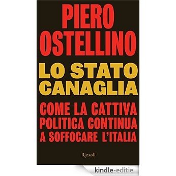Lo stato canaglia: Come la cattiva politica continua a soffocare l'Italia (SAGGI ITALIANI) [Kindle-editie]