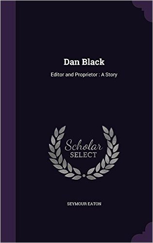 Dan Black: Editor and Proprietor: A Story
