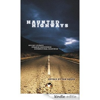 Haunted Highways: Spooky Stories, Strange Happenings, and Supernatural Sightings [Kindle-editie]