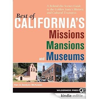 Best of California's Missions, Mansions, and Museums: A Behind-the-Scenes Guide to the Golden State's Historic and Cultural Treasures [Kindle-editie]